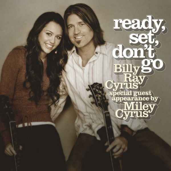 Miley Cyrus Ready, Set, Don't Go (feat Billy Ray Cyrus)