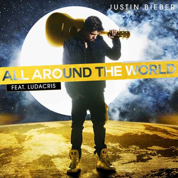 Justin Bieber All around the World (feat. Ludacris)