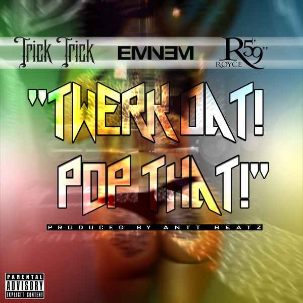 Eminem Twerk dat pop that (feat. Trick Trick & Royce da 5'9)