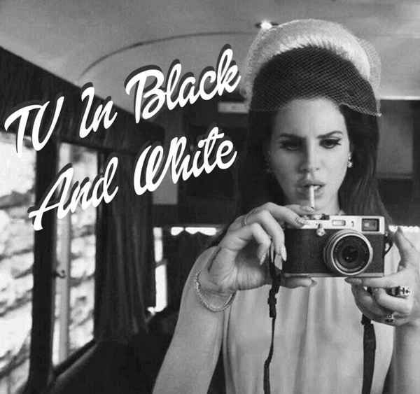 Lana Del Rey TV in black & white