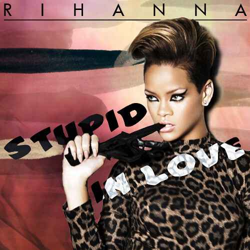Rihanna Stupid In Love