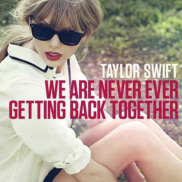 Taylor Swift We Are Never Ever Getting Back Together