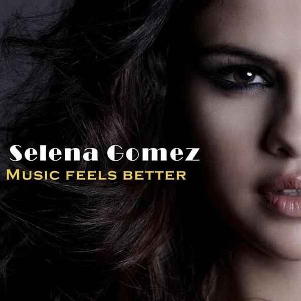 Selena Gomez Music feels better